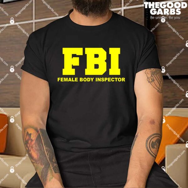 FBI Female Body Inspector Shirt