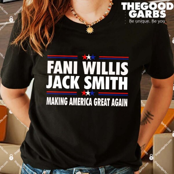 Fani Willis Jack Smith Making America Great Again Shirts