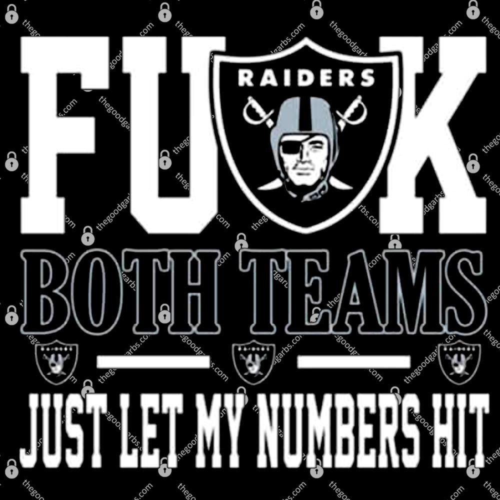 Fuck Both Teams Just Let My Numbers Hit Oakland Raiders T-Shirts