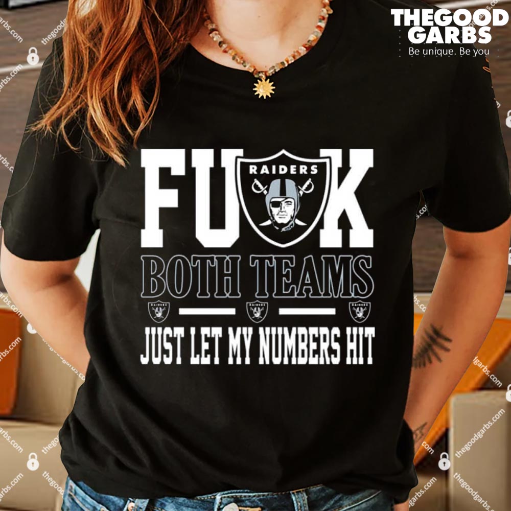 Fuck Both Teams Just Let My Numbers Hit Oakland Raiders T-Shirts