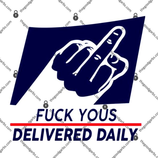 Fuck Yous Delivered Daily T-Shirt