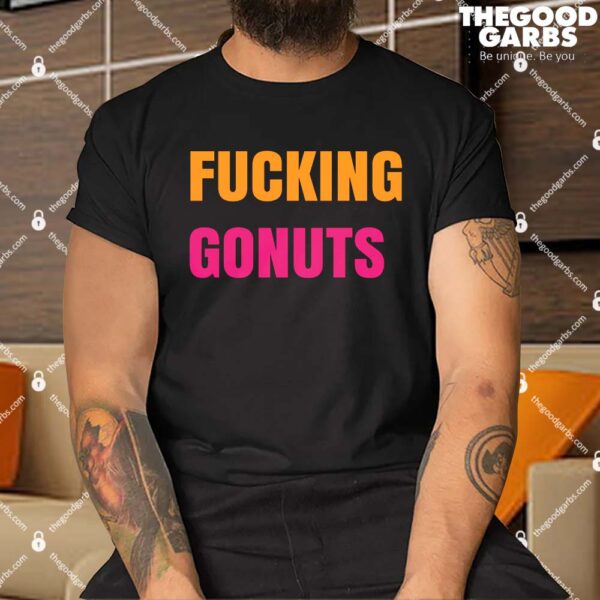 Fucking Gonuts Shirt