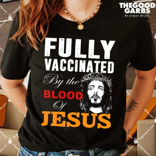 Fully Vaccinated By The Blood Of Jesus T-Shirts