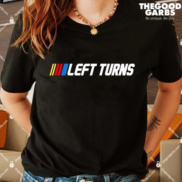 Funny Nascar Left Turns Shirt