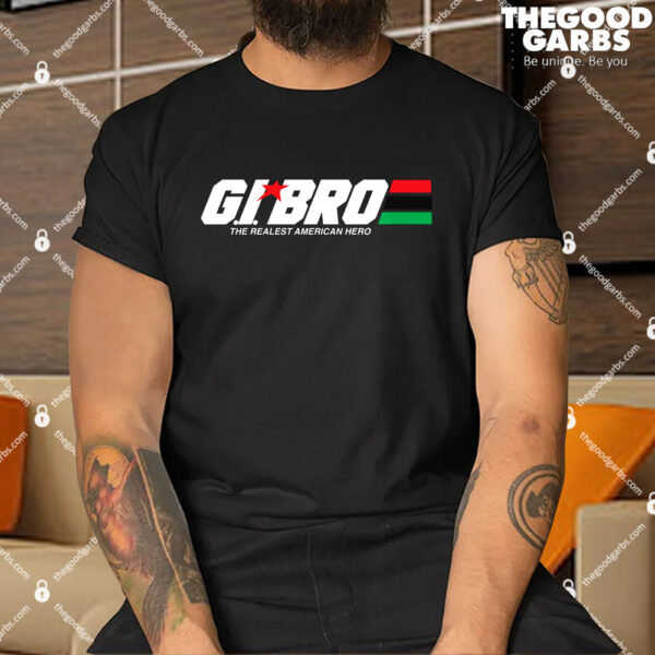 GI Bro The Realest American Hero Shirt