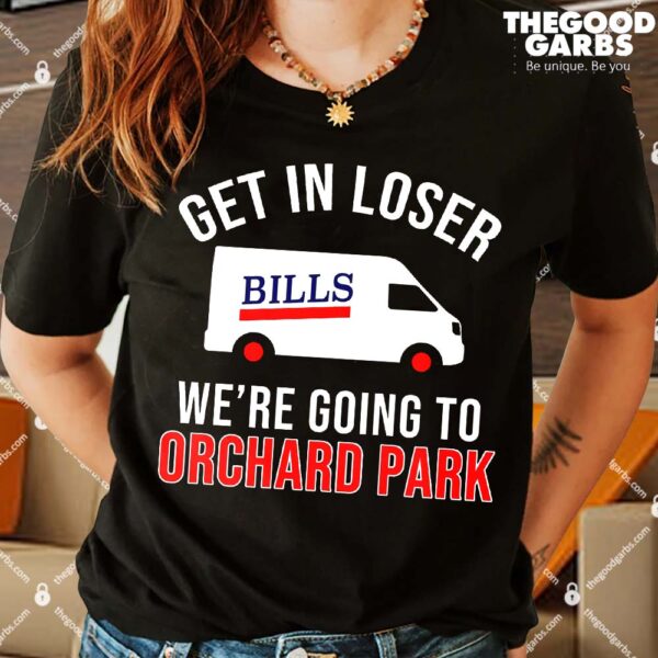 Get In Loser We're Going To Orchard Park Shirt