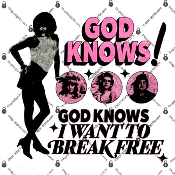 God Knows God Knows I Want To Break Free T-Shirt