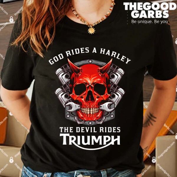 God Rides A Harley The Devil Rides Triumph Shirts
