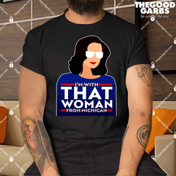 Gov Whitmer I'm With That Woman From Michigan Shirt
