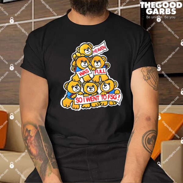 Heaven Was Full So I Went To FSG Shirt