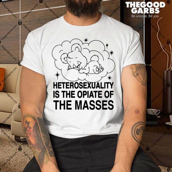 Heterosexuality Is The Opiate Of The Masses Shirt