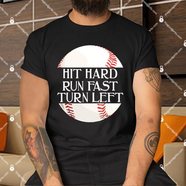 Hit Hard Run Fast Turn Left Funny Baseball Shirt
