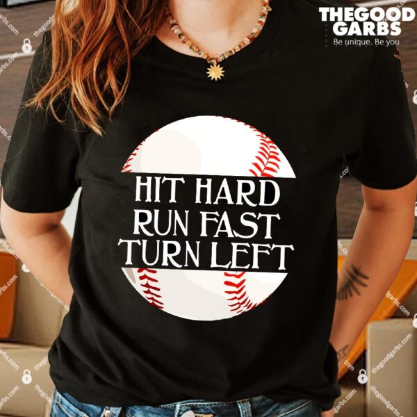 Hit Hard Run Fast Turn Left Funny Baseball T-Shirts