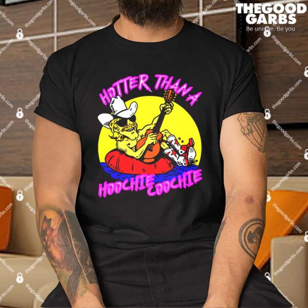 Hotter Than A Hoochie Coochie Shirt