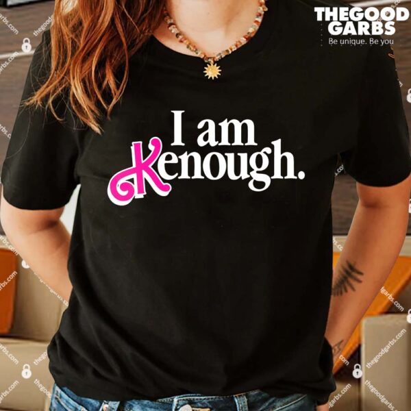 I Am Kenough Enough Shirt