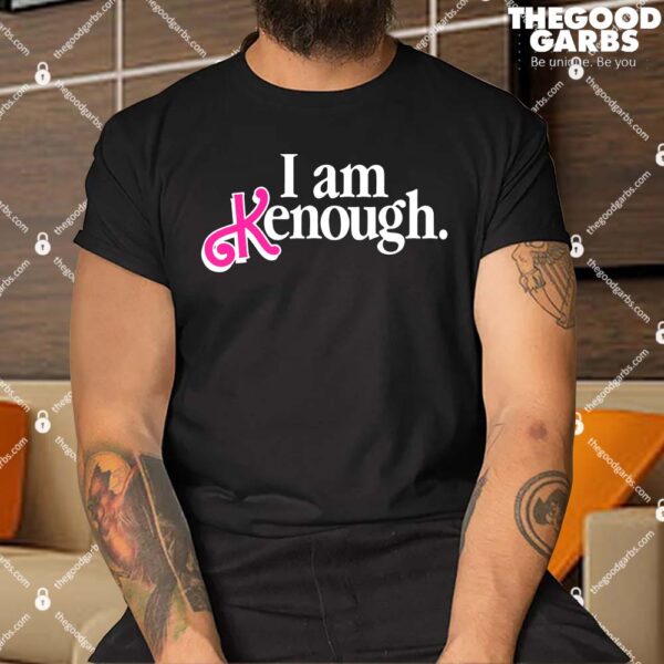 I Am Kenough Enough T-Shirts