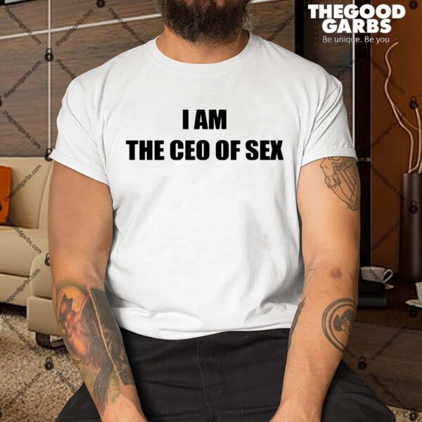 I Am The Ceo Of Sex Shirt