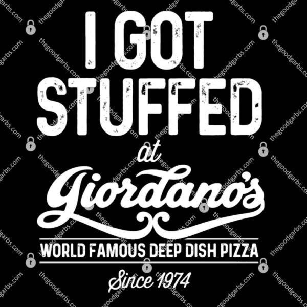 I Got Stuffed At Giordano’s World Famous Deep Dish Pizza T-Shirt