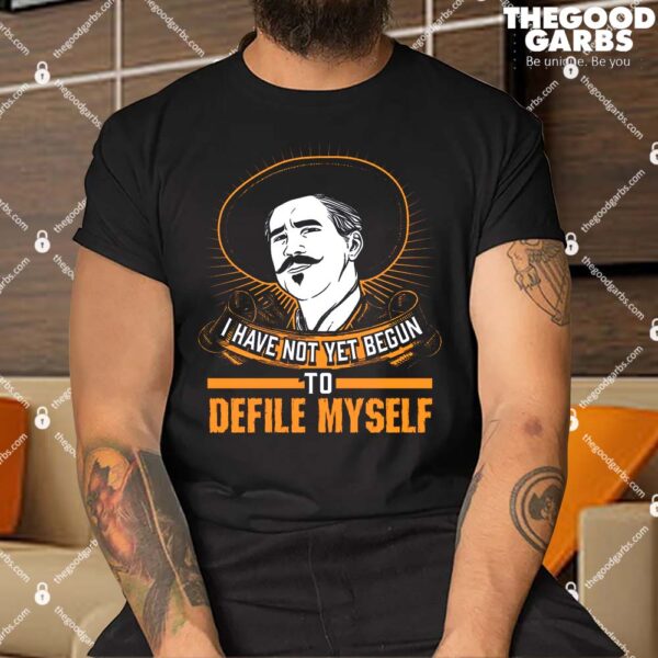 I Have Not Yet Begin To Defile Myself Shirt
