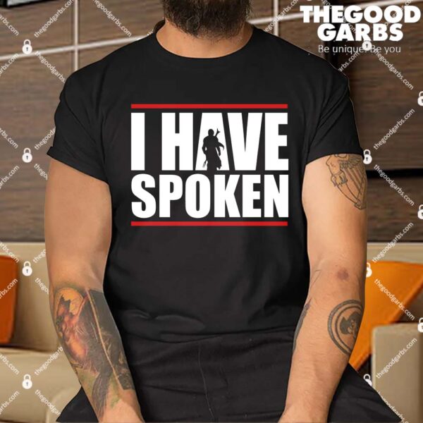 I Have Spoken Star Wars The Mandalorian Shirt