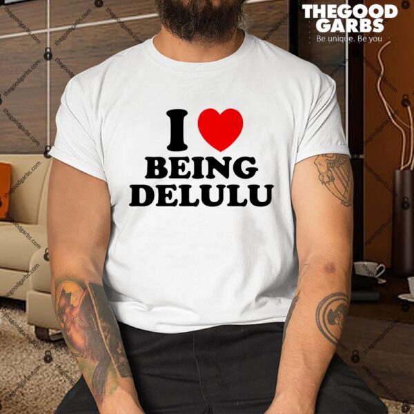 I Love Being Delulu Shirt
