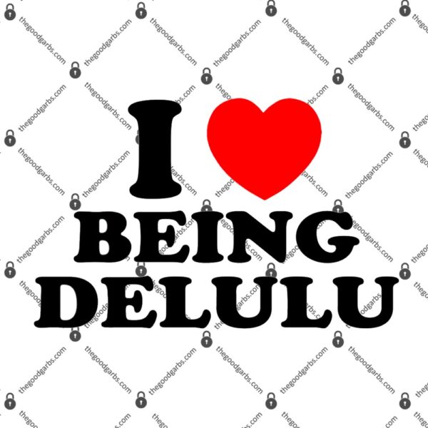 I Love Being Delulu T-Shirt