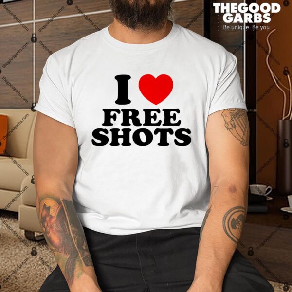 I Love Free Shots Shirt