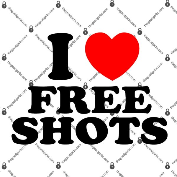 I Love Free Shots T-Shirt