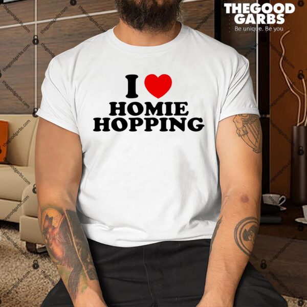 I Love Homie Hopping Shirt