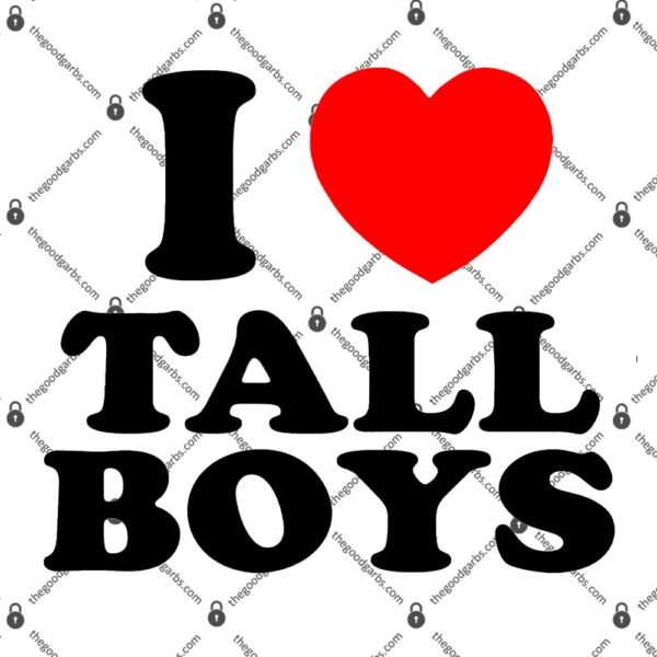 I Love Tall Boys T-Shirt