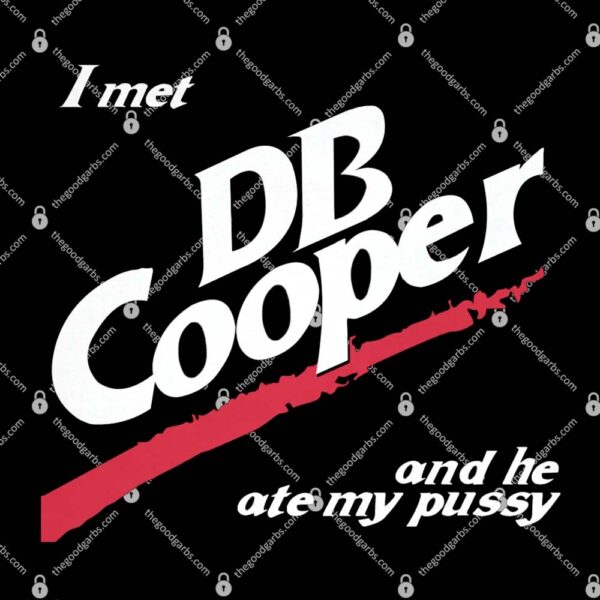 I Met Db Cooper And He Ate My Pussy T-Shirt