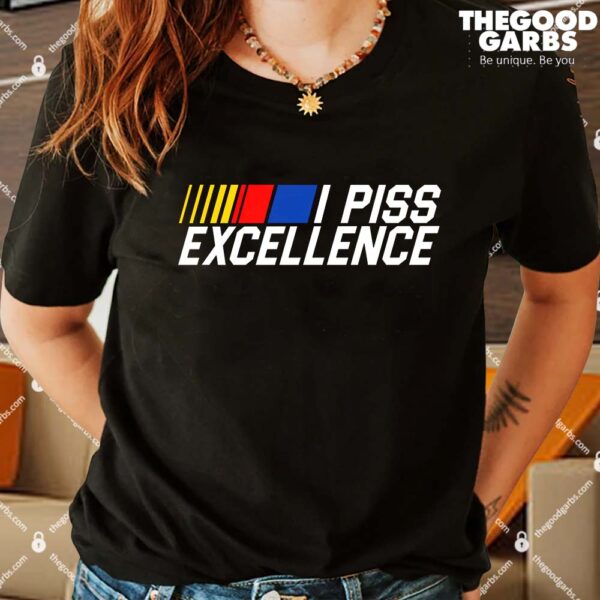 I Piss Excellence - Talladega Nights Shirts
