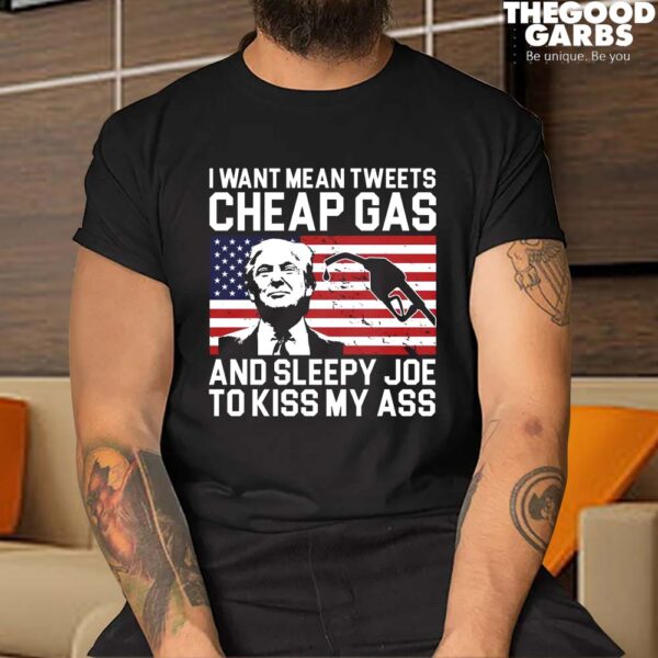 I Want Mean Tweets Cheap Gas Funny Sleepy Joe Shirt