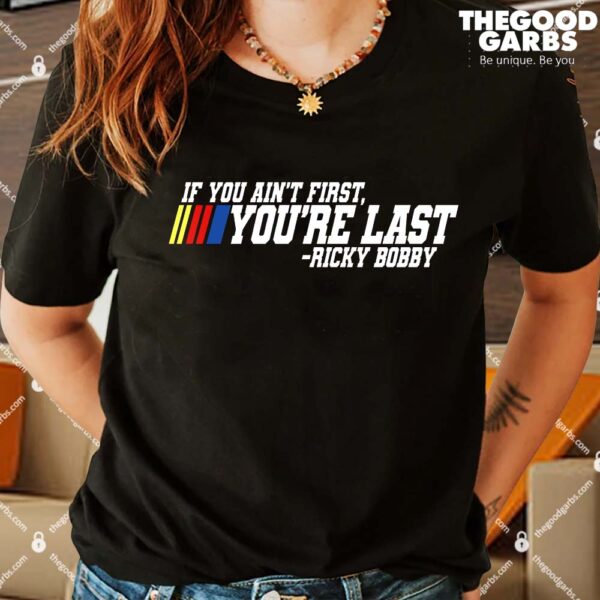 If You Ain't First You're Last - Ricky Bobby T-Shirts