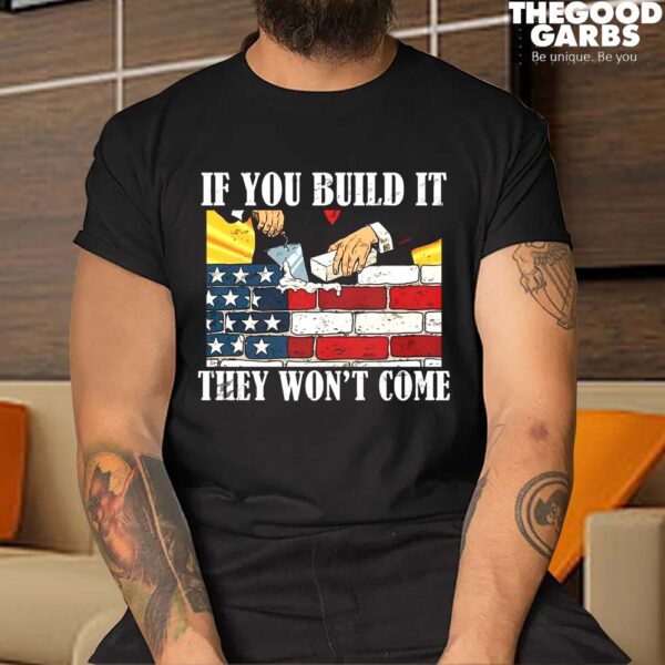 If You Build It They Won't Come Funny Trump T-Shirts