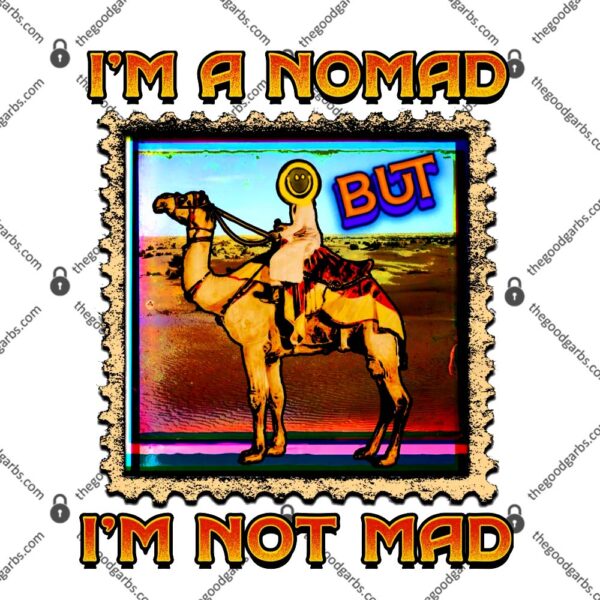 I'm A Nomad But I'm Not Mad T-Shirt
