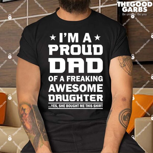 I'm A Proud Dad Of A Freaking Awesome Daughter Shirt