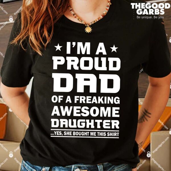 I'm A Proud Dad Of A Freaking Awesome Daughter T-Shirts