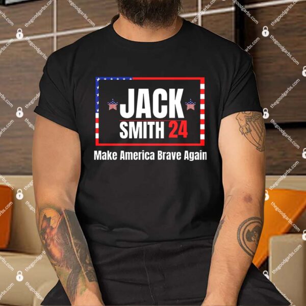 Jack Smith 2024 Make America Brave Again Shirts
