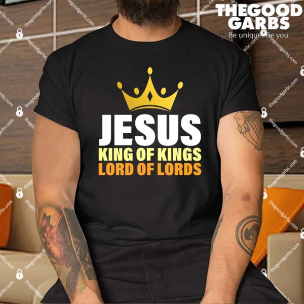 Jesus King Of Kings Lords Of Lords Shirt