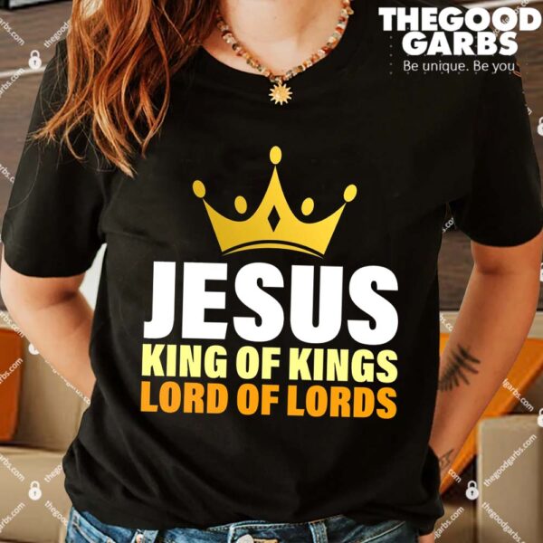 Jesus King Of Kings Lords Of Lords Shirts