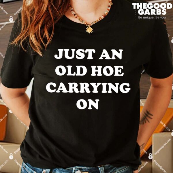 Just An Old Hoe Carrying On Shirts