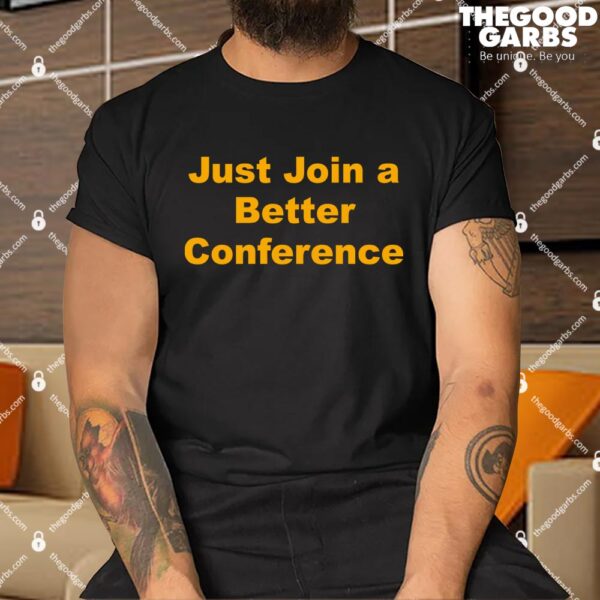 Just Join A Better Conference Shirt