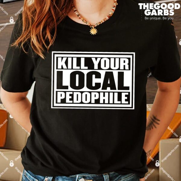 Kill Your Local Pedophile T-Shirts