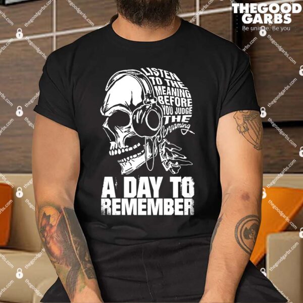 Listen To The Meaning Before You Judge The Screaming A Day To Remember Shirt