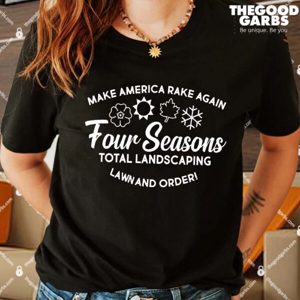 Make America Rake Again Four Seasons T-Shirts