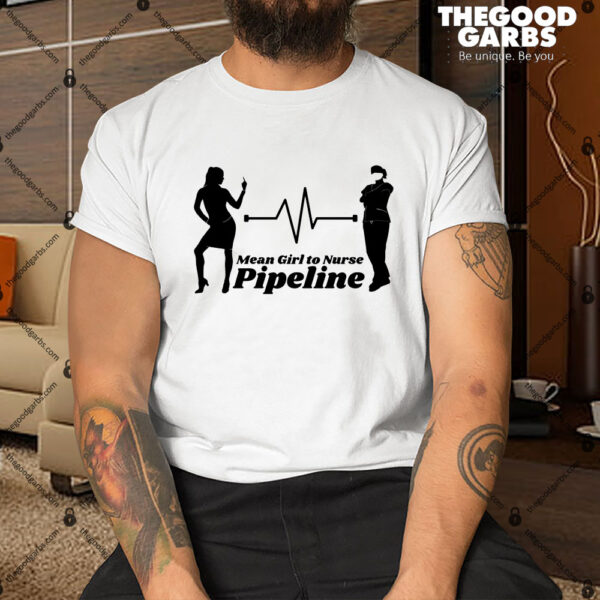Mean Girl to Nurse Pipeline Shirt