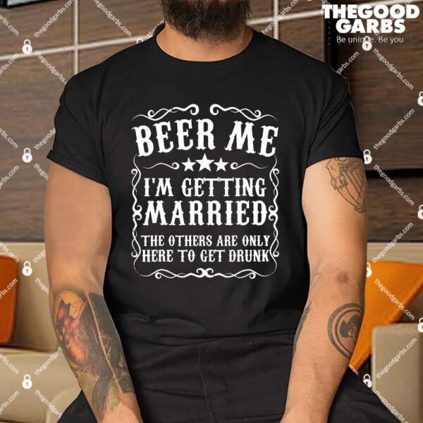 Mens Beer Me Im Getting Married Bachelor Party Engagement Gift Shirt