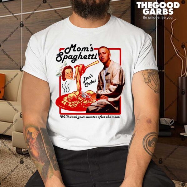 Mom's Spaghetti We'll Wash Your Sweater After The Meal Shirt