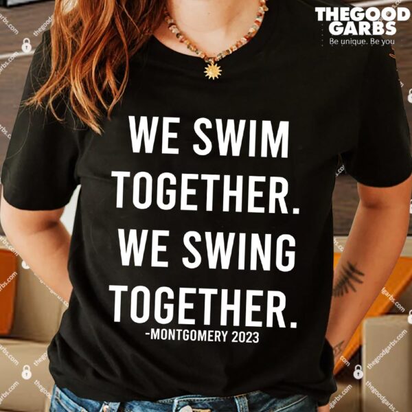 Montgomery Alabama 2023 We Swim Together We Swing Together Shirts